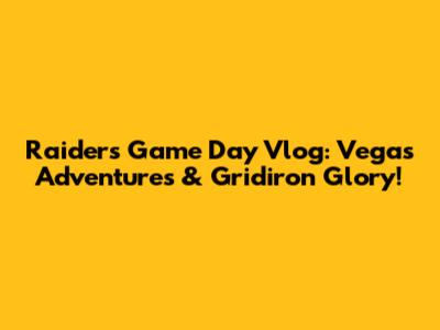 Raiders Game Day Vlog: Vegas Adventures & Gridiron Glory!