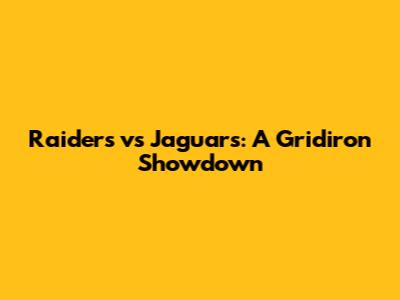 Raiders vs Jaguars: A Gridiron Showdown