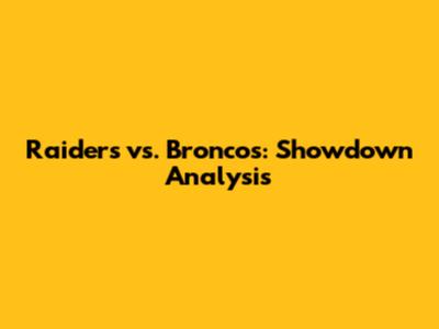 Raiders vs. Broncos: Showdown Analysis