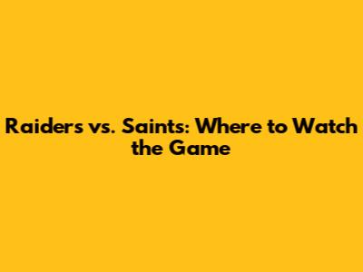 Raiders vs. Saints: Where to Watch the Game