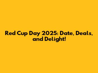 Red Cup Day 2025: Date, Deals, and Delight!