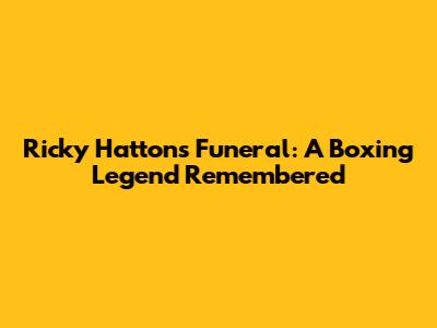 Ricky Hatton's Funeral: A Boxing Legend Remembered