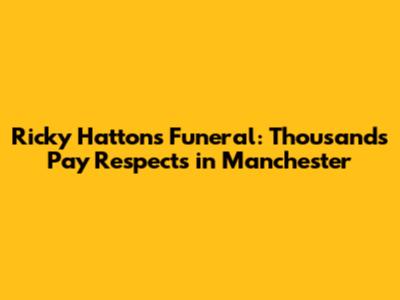 Ricky Hatton's Funeral: Thousands Pay Respects in Manchester