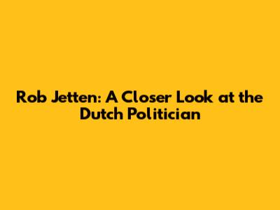 Rob Jetten: A Closer Look at the Dutch Politician