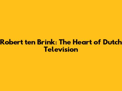 Robert ten Brink: The Heart of Dutch Television