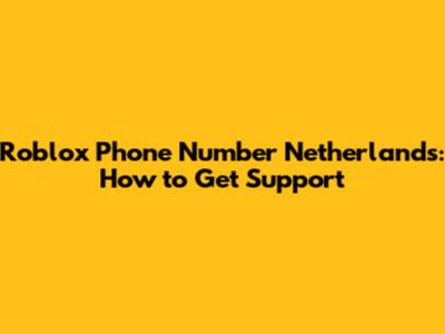 Roblox Phone Number Netherlands: How to Get Support