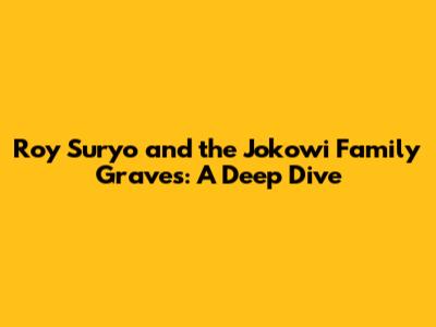 Roy Suryo and the Jokowi Family Graves: A Deep Dive