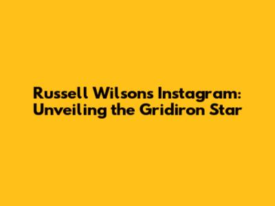 Russell Wilson's Instagram: Unveiling the Gridiron Star