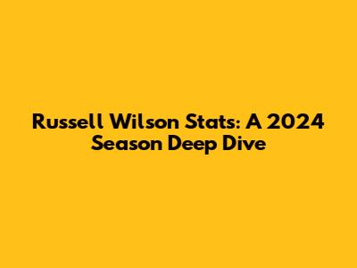 Russell Wilson Stats: A 2024 Season Deep Dive
