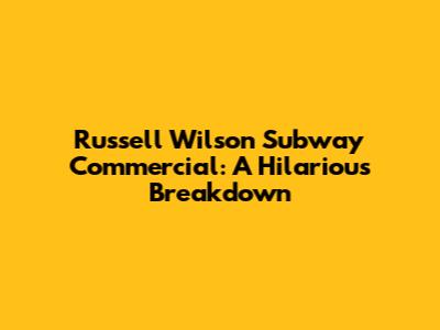 Russell Wilson Subway Commercial: A Hilarious Breakdown