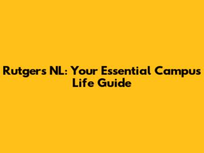 Rutgers NL: Your Essential Campus Life Guide