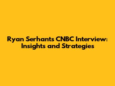 Ryan Serhant's CNBC Interview: Insights and Strategies