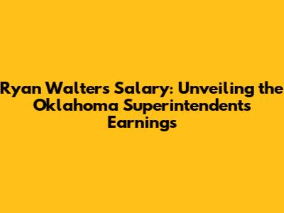 Ryan Walters' Salary: Unveiling the Oklahoma Superintendent's Earnings
