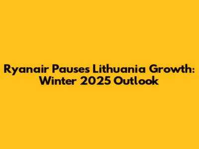 Ryanair Pauses Lithuania Growth: Winter 2025 Outlook