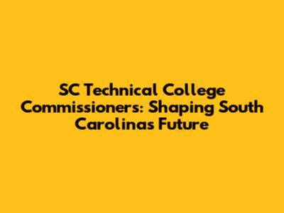 SC Technical College Commissioners: Shaping South Carolina's Future