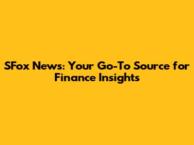 SFox News: Your Go-To Source for Finance Insights