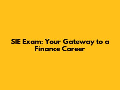 SIE Exam: Your Gateway to a Finance Career