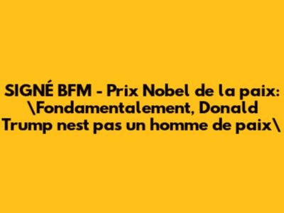 SIGNÉ BFM - Prix Nobel de la paix: \"Fondamentalement, Donald Trump nest pas un homme de paix\"