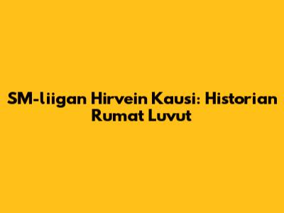 SM-liigan Hirvein Kausi: Historian Rumat Luvut