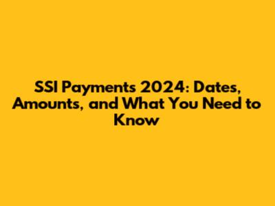 SSI Payments 2024: Dates, Amounts, and What You Need to Know