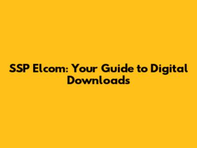 SSP Elcom: Your Guide to Digital Downloads
