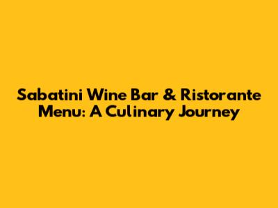 Sabatini Wine Bar & Ristorante Menu: A Culinary Journey