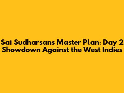 Sai Sudharsan's Master Plan: Day 2 Showdown Against the West Indies