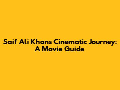 Saif Ali Khan's Cinematic Journey: A Movie Guide
