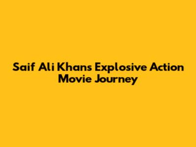 Saif Ali Khan's Explosive Action Movie Journey