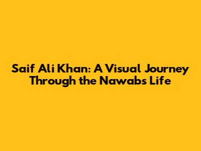 Saif Ali Khan: A Visual Journey Through the Nawab's Life