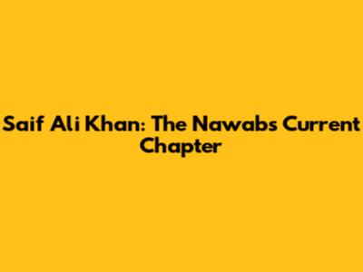 Saif Ali Khan: The Nawab's Current Chapter