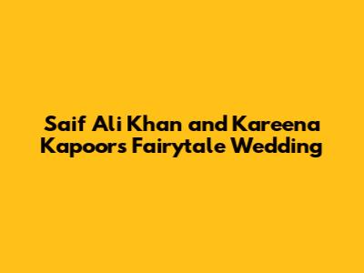 Saif Ali Khan and Kareena Kapoor's Fairytale Wedding
