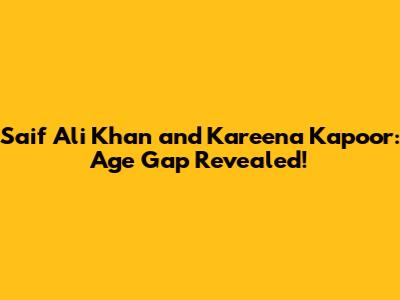 Saif Ali Khan and Kareena Kapoor: Age Gap Revealed!