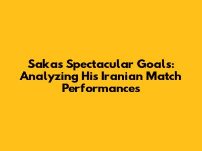 Saka's Spectacular Goals: Analyzing His Iranian Match Performances