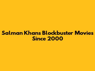 Salman Khan's Blockbuster Movies Since 2000