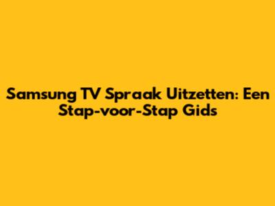 Samsung TV Spraak Uitzetten: Een Stap-voor-Stap Gids