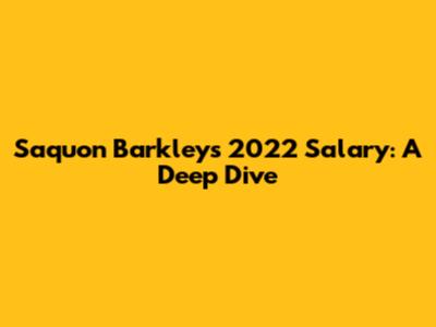 Saquon Barkley's 2022 Salary: A Deep Dive