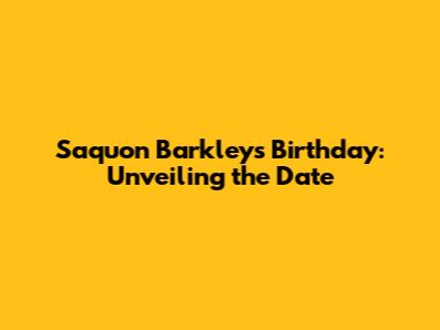 Saquon Barkley's Birthday: Unveiling the Date
