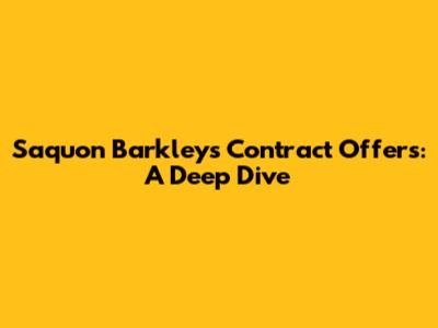 Saquon Barkley's Contract Offers: A Deep Dive