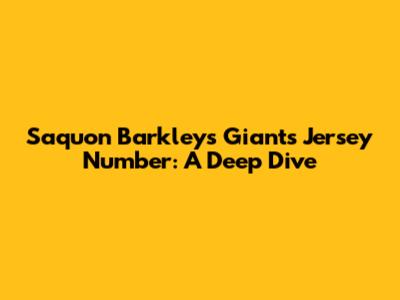 Saquon Barkley's Giants Jersey Number: A Deep Dive
