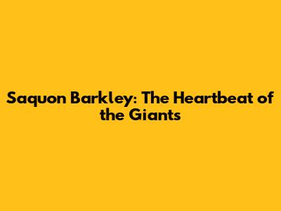 Saquon Barkley: The Heartbeat of the Giants