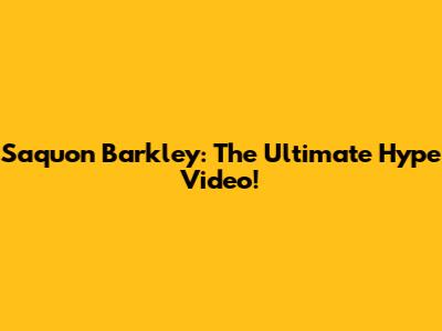 Saquon Barkley: The Ultimate Hype Video!