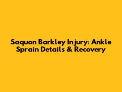 Saquon Barkley Injury: Ankle Sprain Details & Recovery