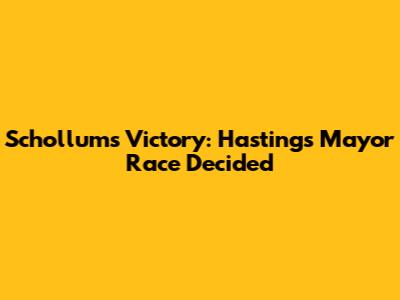 Schollum's Victory: Hastings Mayor Race Decided