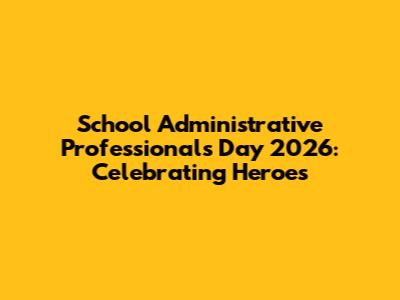 School Administrative Professionals Day 2026: Celebrating Heroes
