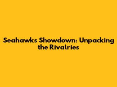 Seahawks Showdown: Unpacking the Rivalries