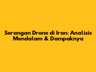 Serangan Drone di Iran: Analisis Mendalam & Dampaknya