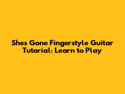 She's Gone Fingerstyle Guitar Tutorial: Learn to Play