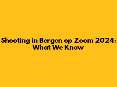 Shooting in Bergen op Zoom 2024: What We Know
