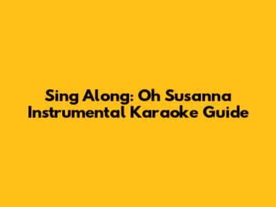 Sing Along: Oh Susanna Instrumental Karaoke Guide